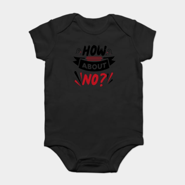 How About No Baby Bodysuit by The WYLD Tribe